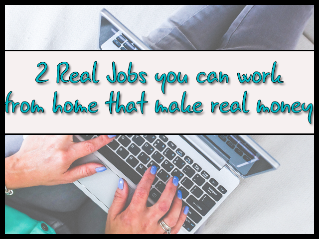 2 Real Jobs you can work from home that make real money - And I know, I did them both!