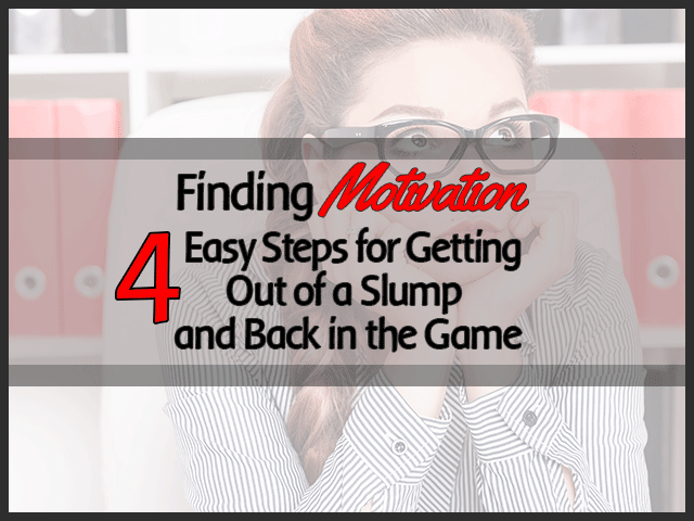 Finding Motivation - 4 Easy Steps to Getting out of a Slump and Back into the Game